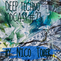 Nico Tober - Deep Techno Podcast #23 by Deep Techno Sounds