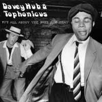 DaveyHub & Tophonicus - It's All About The Jazz And That by DaveyHub