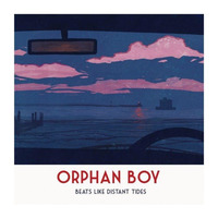 Orphan Boy - Beats Like Distant Tides ( Remixes )