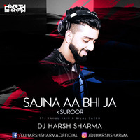 Sajna Aa Bhi Ja X Suroor - DJ HARSH SHARMA X Rahul Jain X Bilal Saeed by Dj Harsh Sharma