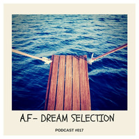 A.F - Dream Selection Podcast #017 by Dream Selection