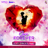LOVE FOREVER MASHUP (DJ MTY DUBAI & DJ SANDY) by Djsandy
