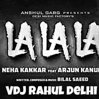 La La La - Neha Kakkar ft. Arjun Kanungo _Vdj Rahul Moombahton Remix by VDJ RAHUL