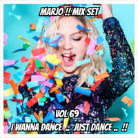 Marjo !! Mix Set - I Wanna Dance ... Just Dance ... !!! VOL 69 by Marjo Mix Set