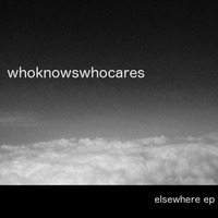 whoknowswhocares - elsewhere - out now!