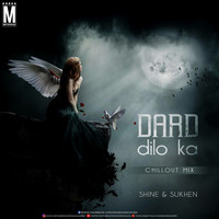 Dard Dilo Ke (Chillout Mix) - Shine & SuKhen by SuKhen Das