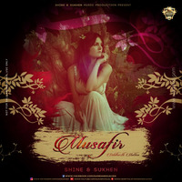 Musafir(Chillout Mix)Ft.Siddharth Slathia-Shine&amp;Sukhen by SuKhen Das