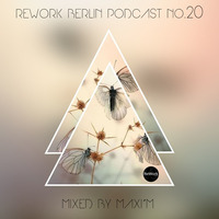 PODCAST NO. 20 MIXED BY MAXI´M by ReWork Berlin