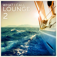 What I Call Lounge Vol. 2 by Emre K.