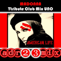 MADONNA American Life TRIBUTE CLUB MIX 1 (adr23mix) Special DJs Editions by Adrián ArgüGlez