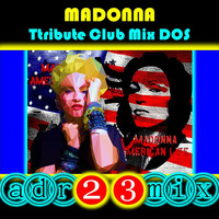 MADONNA American Life TRIBUTE CLUB MIX 2 (adr23mix) Special DJs Editions by Adrián ArgüGlez