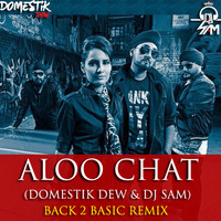 Aloo Chat - Domestik Dew &amp; Dj Sam (Back 2 Basic Remix) by Domestik Dew & Dj SaM