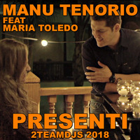 Manu Tenorio Feat Maria Toledo - Presenti (2Teamdjs 2018) by 2Teamdjs
