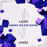 Lacer - Smoke On The Water by Lacer Dj