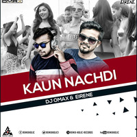 Kaun Nachadi Remix DJ Omax & Eirene by DJ OMAX OFFICIAL