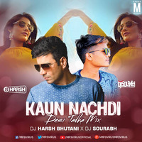 Kaun Nachdi (Desi Tadka Remix) - DJ Harsh Bhutani &amp; DJ Sourabh by MP3Virus Official