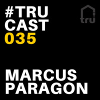 TRUcast 035 - Marcus Paragon by Tru Musica