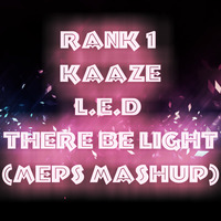 Rank 1 &amp; Kaaze - L.E.D There Be Light (MePs MashUp).mp3 by Dj MePs