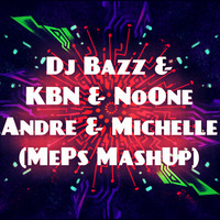 Dj Bazz & KBN & NoOne - Andre & Michelle (MePs MashUp) by Dj MePs