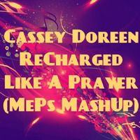 Cassey Doreen & ReCharged - Like A Prayer (MePs MashUp) by Dj MePs