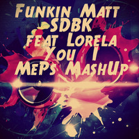Funkin Matt & SDBK feat. Lorela - You & I (MePs MashUp) by Dj MePs
