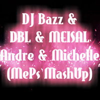 Dj Bazz & DBL & MEISAL - Andre & Michelle (MePs MashUp) by Dj MePs