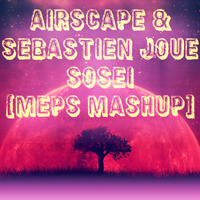 Airscape & Sebastien Joue - Sosei (MePs MashUp) by Dj MePs
