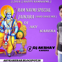 2018-Ram Navmi-Special-Jaikara-Hard-Mix-Dj Aky Karera by Dj Akshay Karera