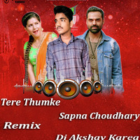 Tere Thumke Sapna Choudhary ( Nanu Ki Jaanu ) Remix Dj Aky Karera by Dj Akshay Karera