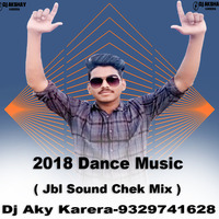 2018 Dance Music ( Jbl Sound Chek Mix ) Dj Aky Karera by Dj Akshay Karera