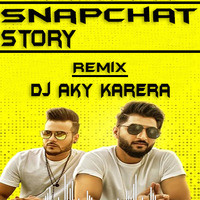 Snapchat Story Ft.Bilal Saeed (Remix) Dj Aky Karera by Dj Akshay Karera