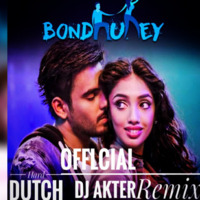 Bondhurey Offlcial Hard Dutch Remix DJ AkTer by DJ Akter Bangladesh 