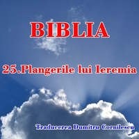 BIBLIA - 25. Plangerile lui Ieremia by Intercer