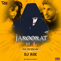 Zaroorat Hai (Feel The Soul Mix) Ft. Dj Rik by DJ Rik™
