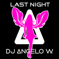 DJ Angelo W. - Last Night by DJ Angelo W.