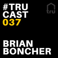 TRUcast 037 - Brian Boncher by Brian Boncher