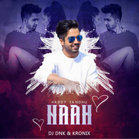 Hardy Sandhu Naah (Remix) - DJ DNK &amp; Kronix by MUSIC 100 LIFE