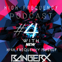 Bangerx- High frequency podcast ep- 4 by BANGERX