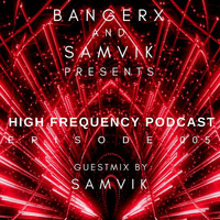 BANGERX - HIGH FREQUENCY PODCAST EP-5 (GUEST MIX BY SAMVIK) by BANGERX