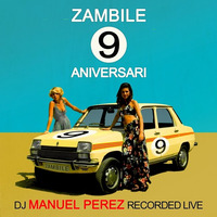 DJ Manuel Perez - Zambile 9 Aniversari (Recorded Live) by Manuel Perez