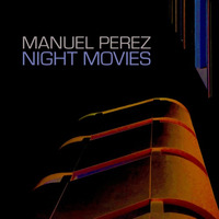DJ MANUEL PEREZ "NIGHT MOVIES" by Manuel Perez