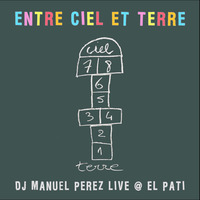 DJ MANUEL PEREZ - ENTRE CIEL ET TERRE (LIVE - EL PATI 13-08-2016) by Manuel Perez