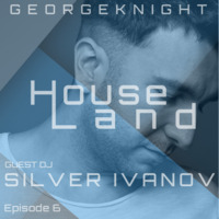 HouseLand no.6 featuring Silver Ivanov 06.04.18 by George Knight
