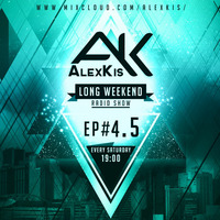 LongWeeKenD Radio Show with AlexKis /Episode #4.5 by AlexKis