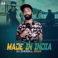 Made In India - Remix(DJ SherGill) by DJ SherGill