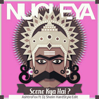 Scene Kya Hai (Nucleya) - AshtroFox ft Dj Shelin HardStyle Edit.mp3 by Dj Shelin