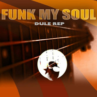 Funk My Soul by DJ Dule Rep