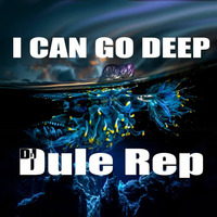 I Can Go Deep by DJ Dule Rep
