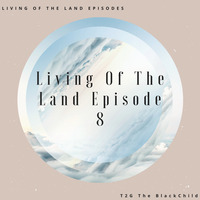 Living Of The Land Episode 8 by T2G