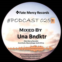 Fate Mercy Records Podcast #25B (Mixed by Una Bndktr (SA) by Fate Mercy Records
